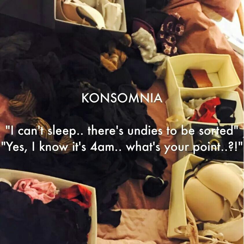 konsomnia: the inability to sleep because there's clutter to tidy up. source: pinterest.com/Starduststuff/konmari